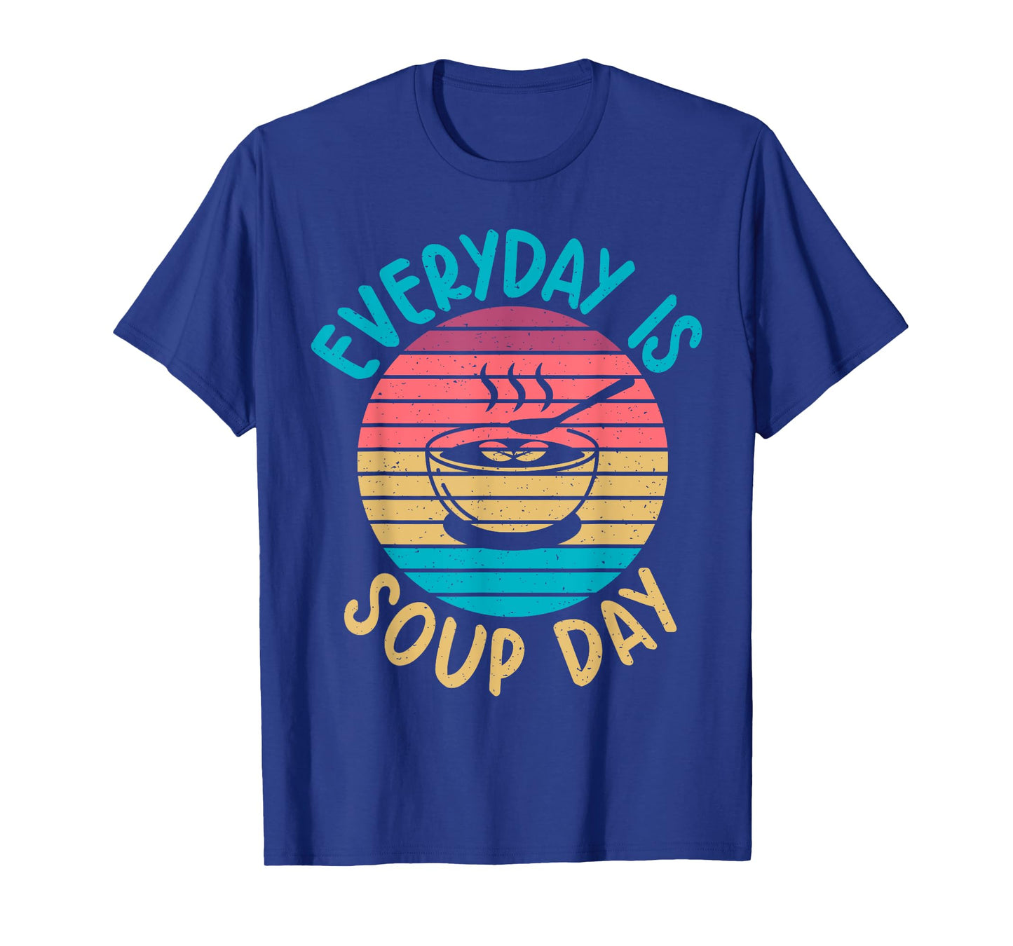 Soup Gift & Soup Lovers Gifts Everyday is Soup Day Soup Lover T-Shirt