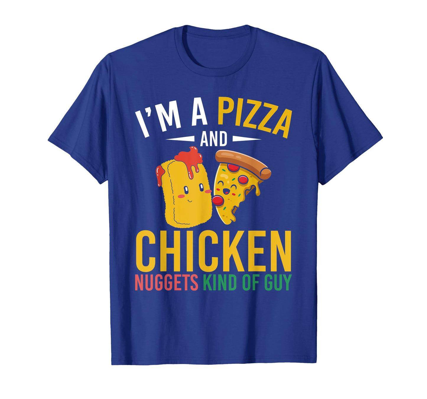 Im A Pizza And Chicken Nuggets Kind Of Guy Chicken Nugget T-Shirt