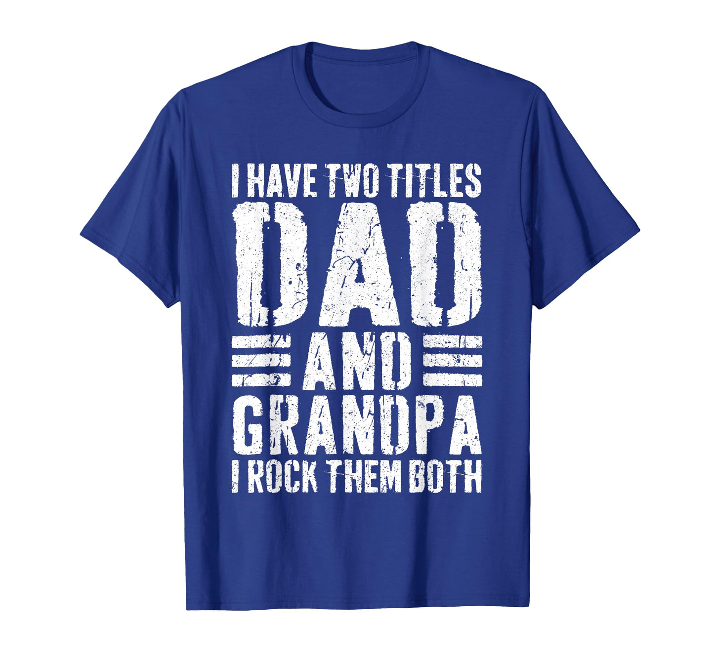 I Have Two Titles Dad And Grandpa I Rock Them Both Shirt Men T-Shirt