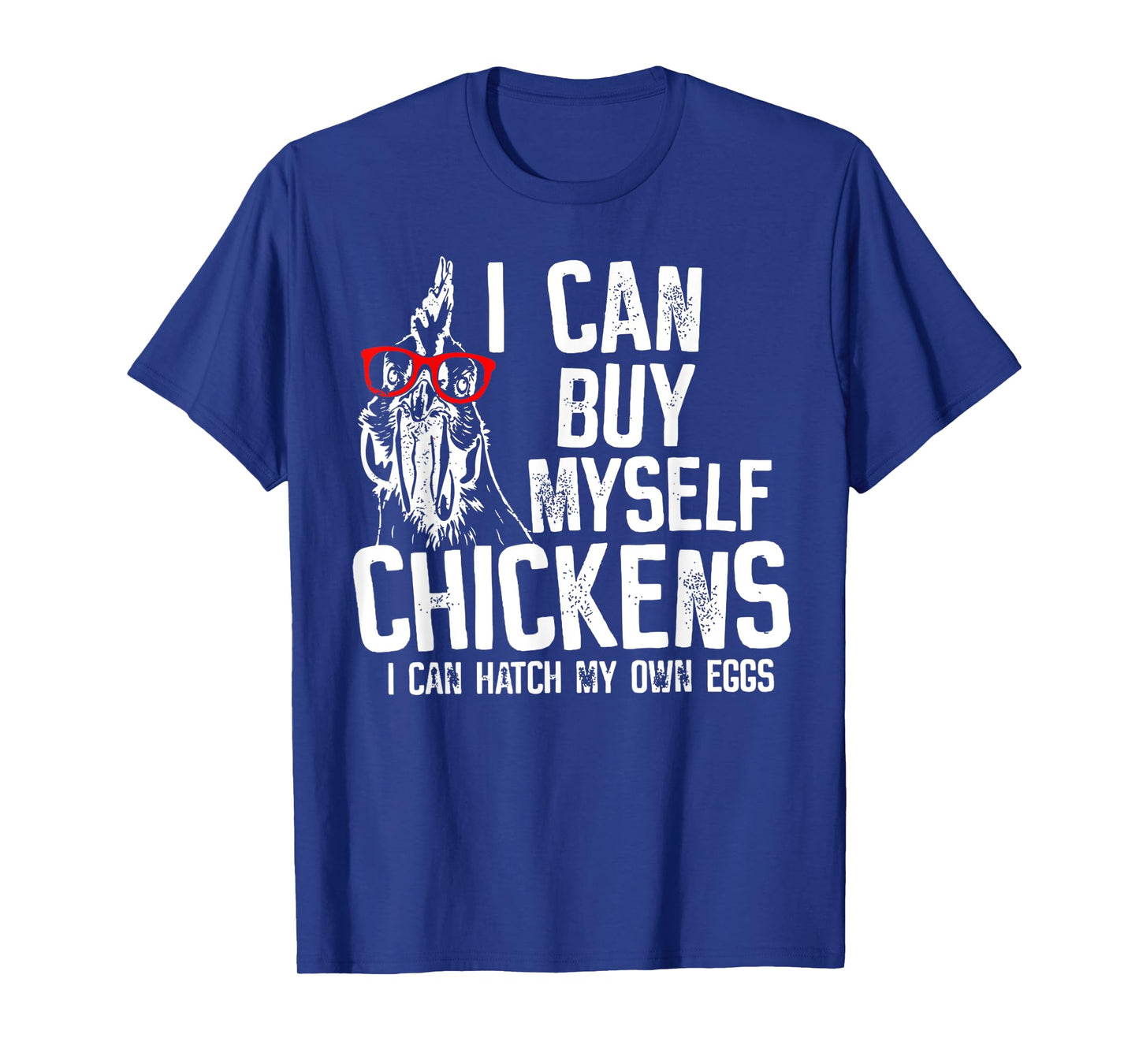 I Can Buy Myself Chickens I Can Hatch My Own Eggs T-Shirt