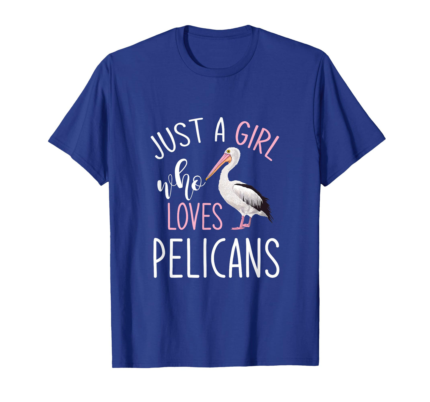 Just A Girl Who Loves Pelicans Pelican T-Shirt