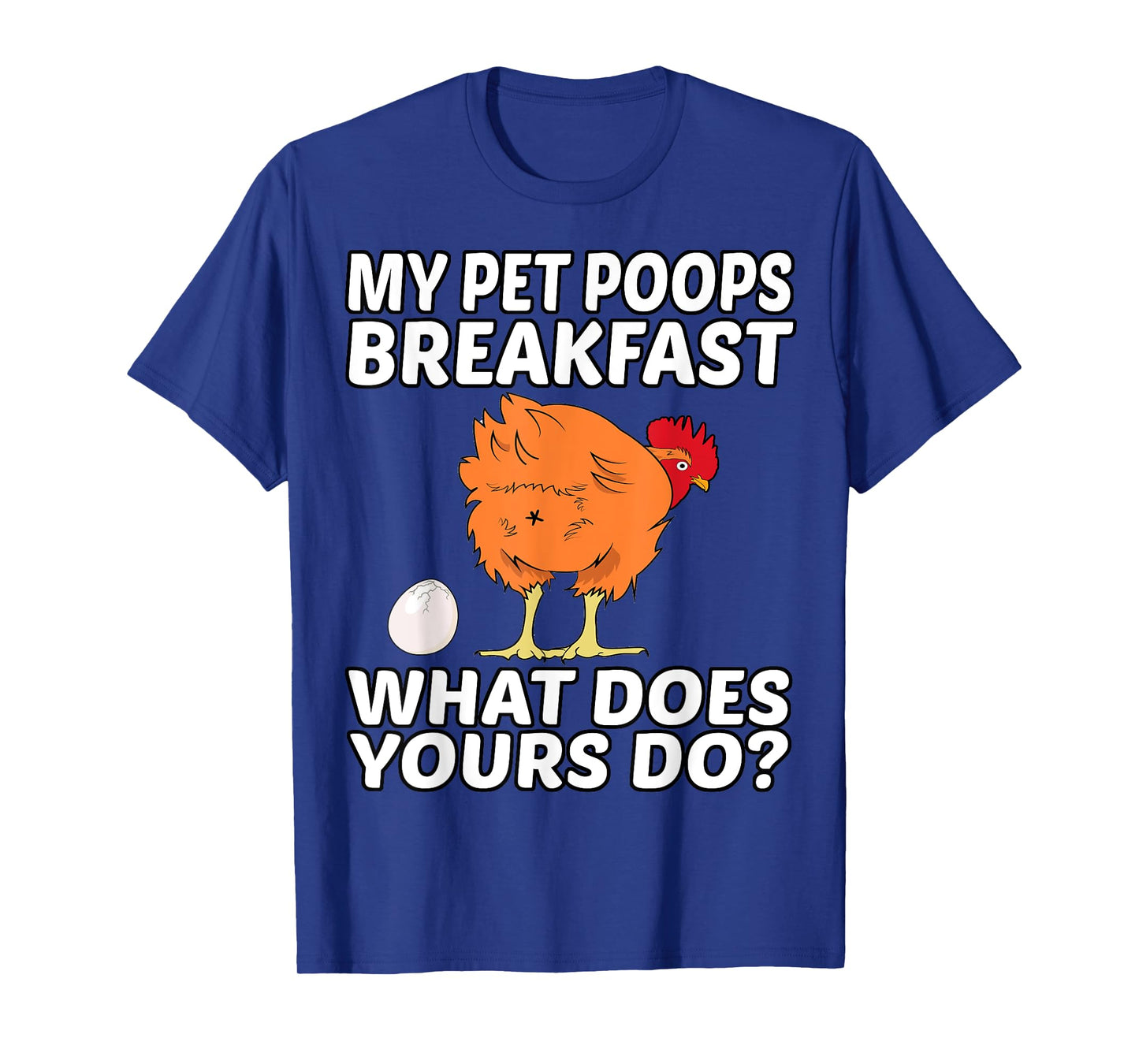 Chicken Pet - My Pet Poops Breakfast. What Does Yours Do? T-Shirt