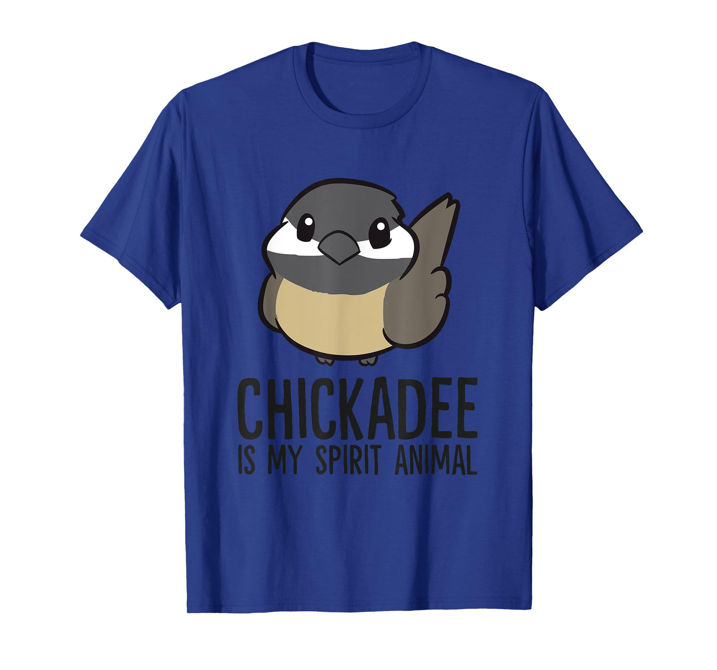 Chickadee Is My Spirit Animal Funny Chickadee T-Shirt