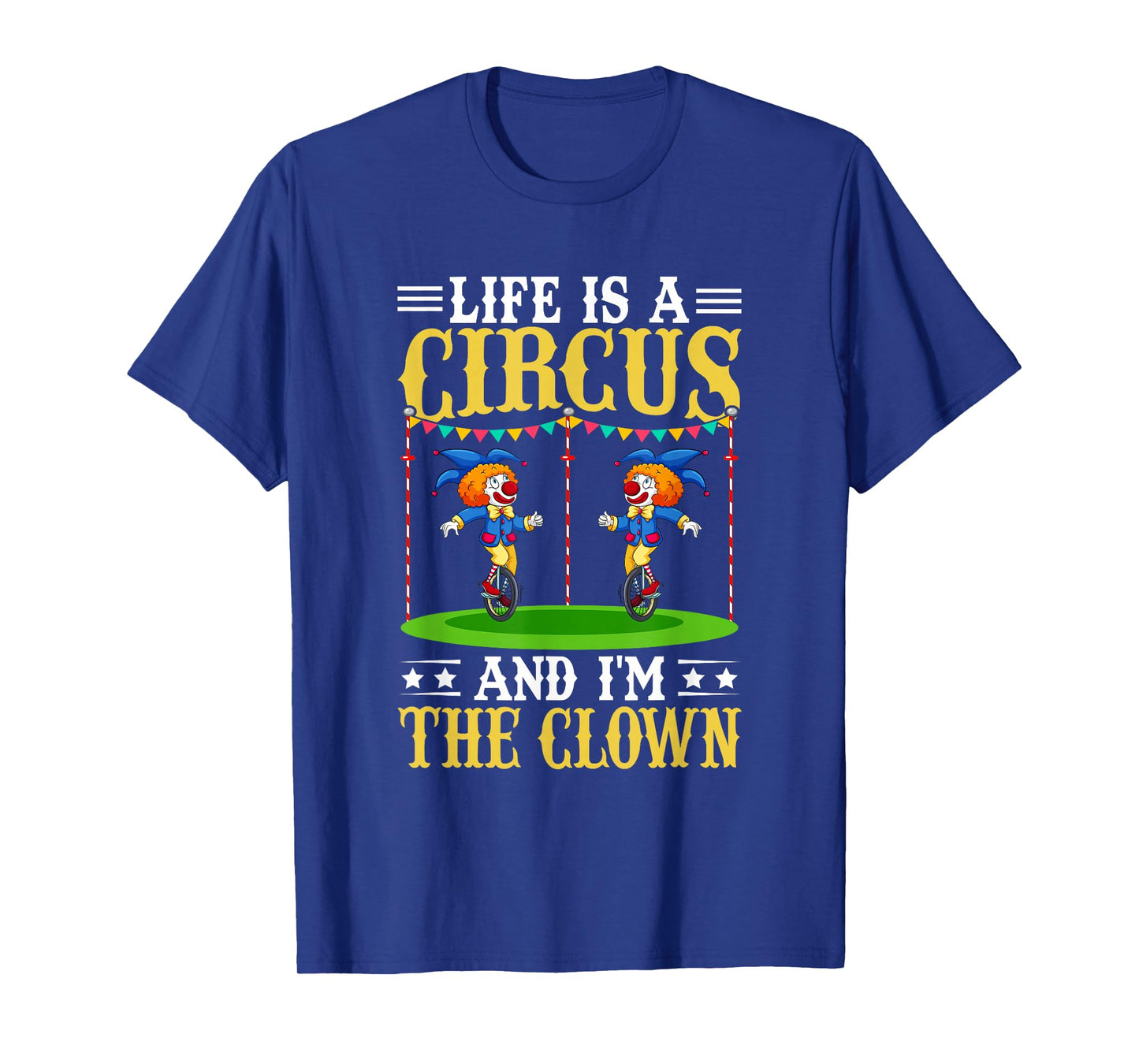 Life Is A Circus And I'm The Clown T-Shirt