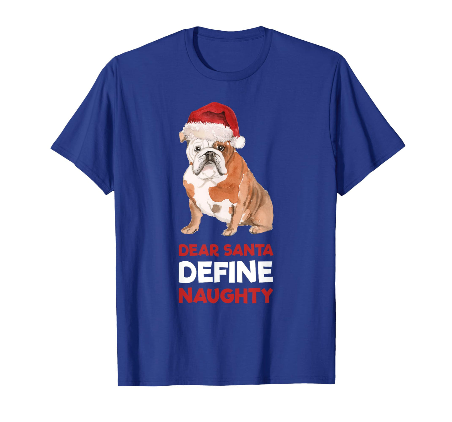 English Bulldog Christmas Shirt Dear Santa Define Naughty Men Women Kids T-Shirt