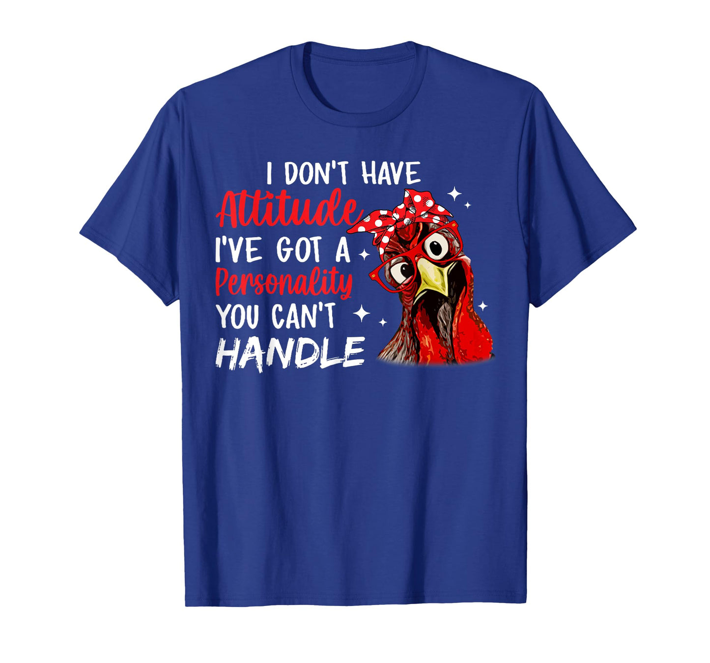 I Don't Have Attitude I've Got A Personality You Cant Handle T-Shirt