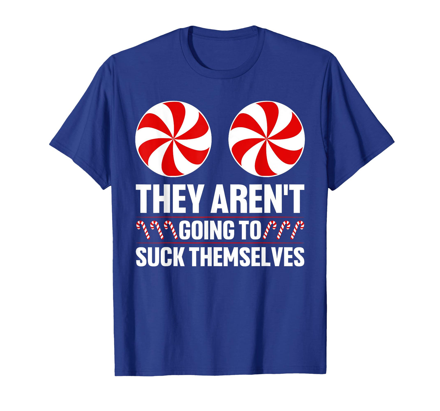 They Aren't Going To Suck Themselves Funny Rude Christmas T-Shirt