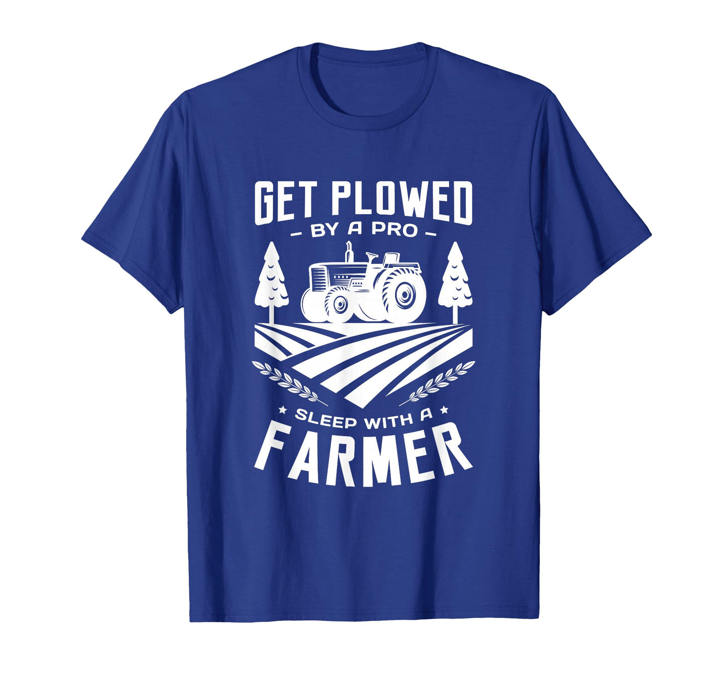 Get plowed by a pro sleep with a farmer farming farm farmer T-Shirt