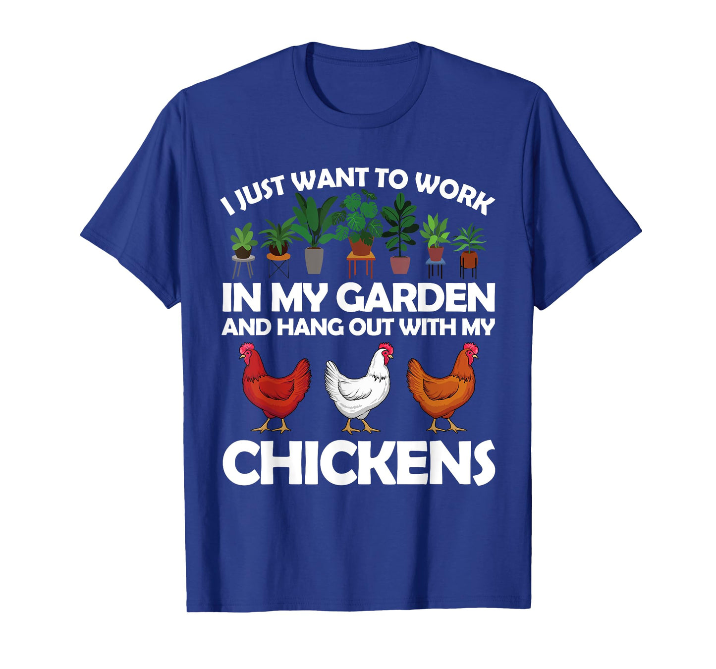 Funny Chicken For Men Women Gardening Chicken Lovers Garden T-Shirt