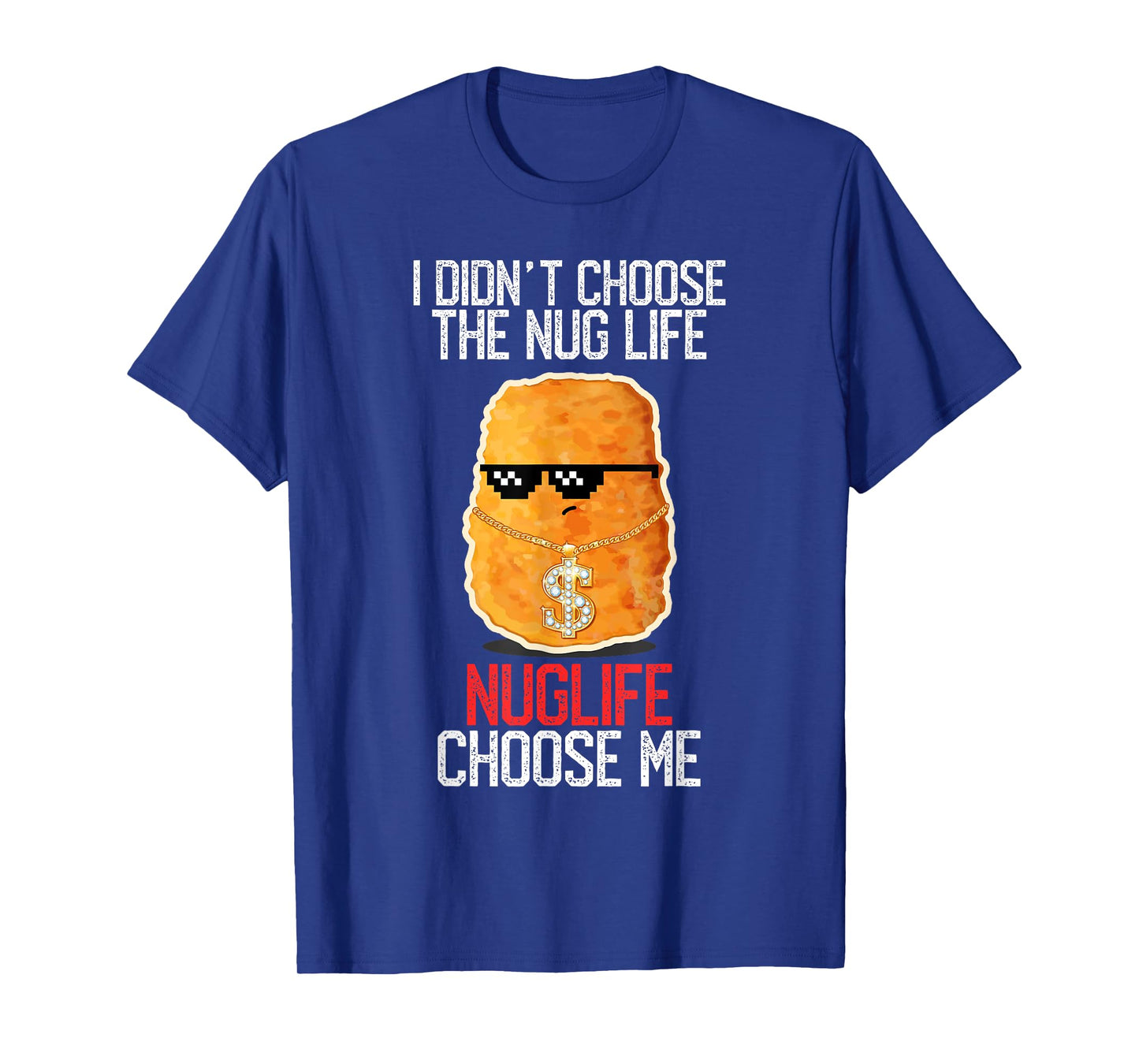 I Didn't Choose The Nug Life Nuglife Choose Me Funny Humor T-Shirt