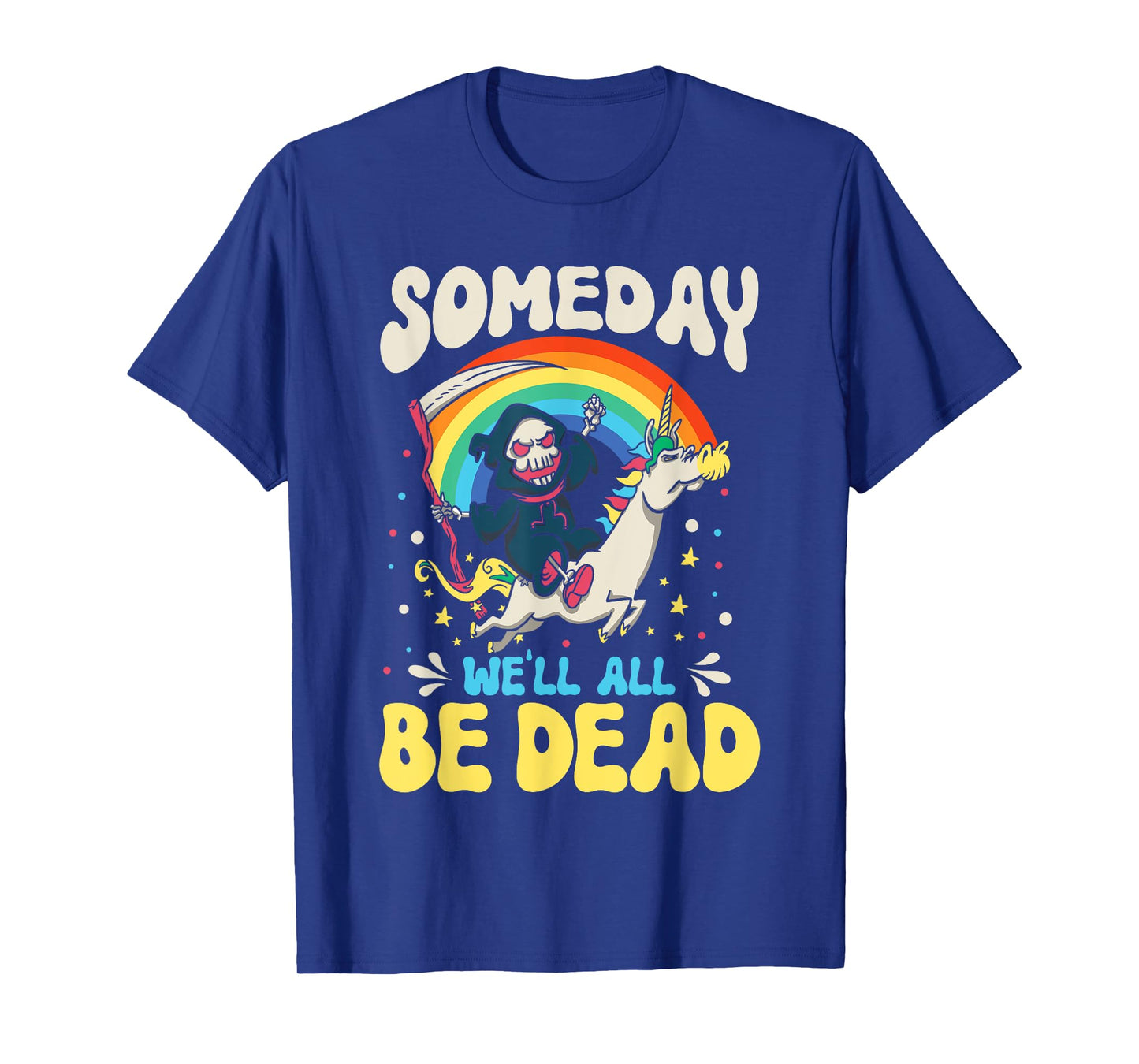 Someday We'll All Be Dead Rainbow Reaper Realistic Saying T-Shirt