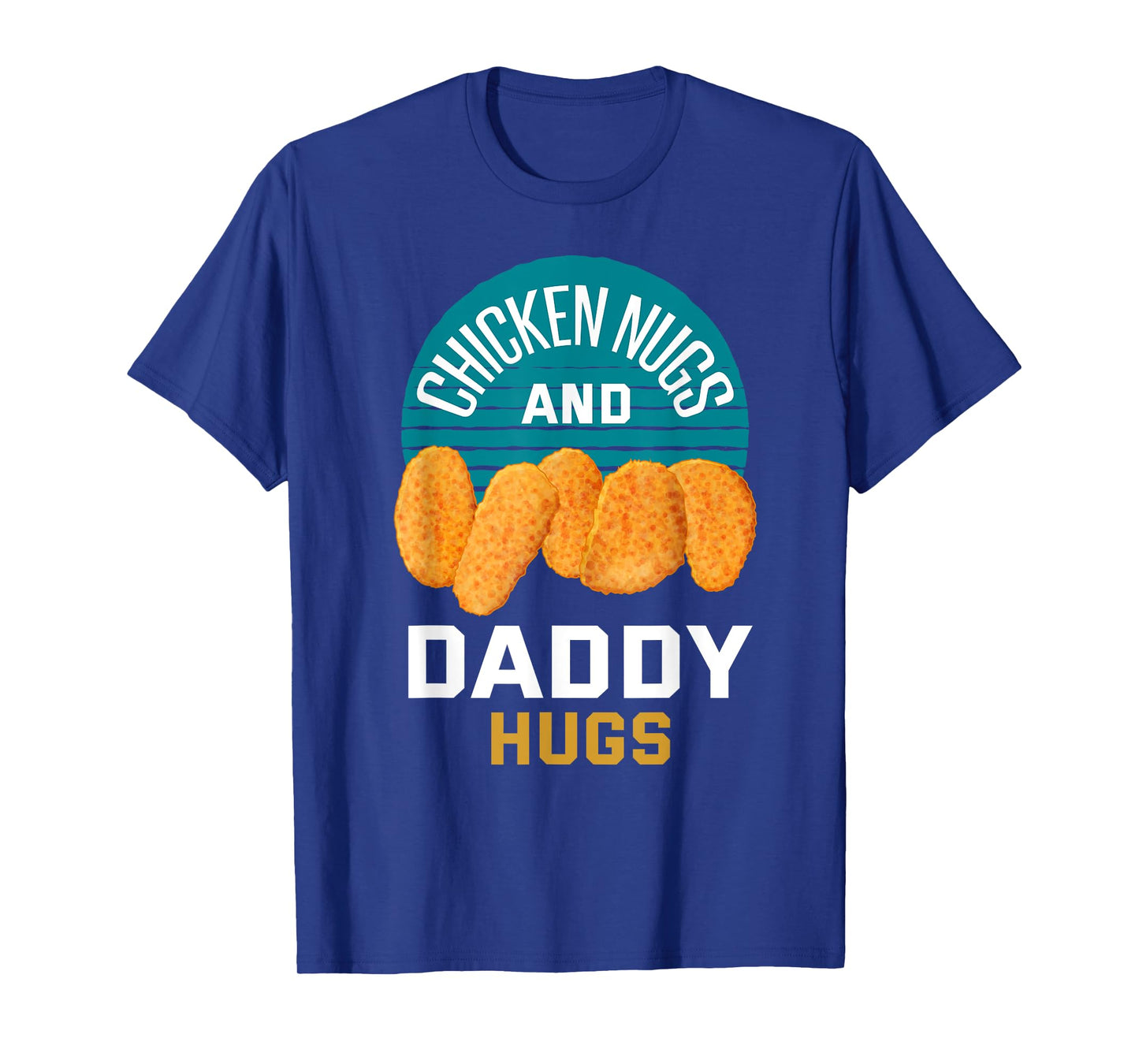 Chicken Nuggets Shirt Chicken Nugs and Daddy Hugs T-Shirt