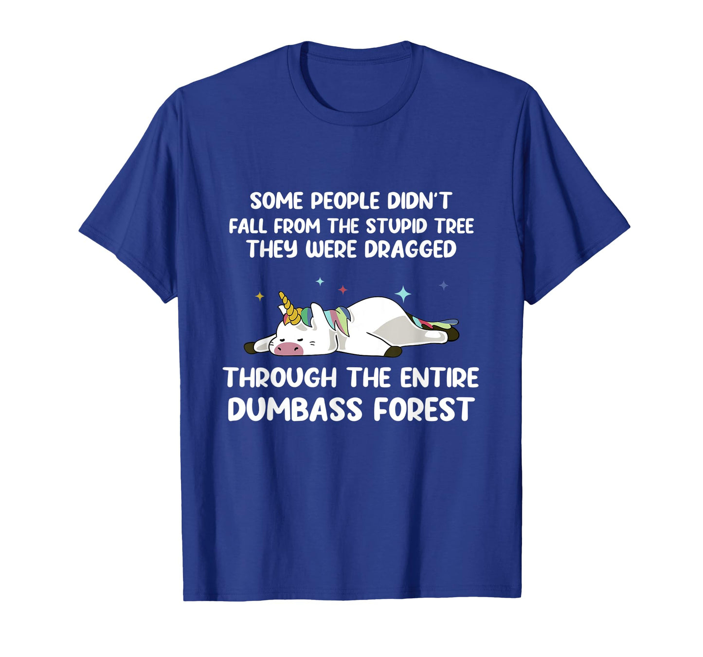 Some People Didn't Fall From The Stupid Tree Funny Unicorn T-Shirt