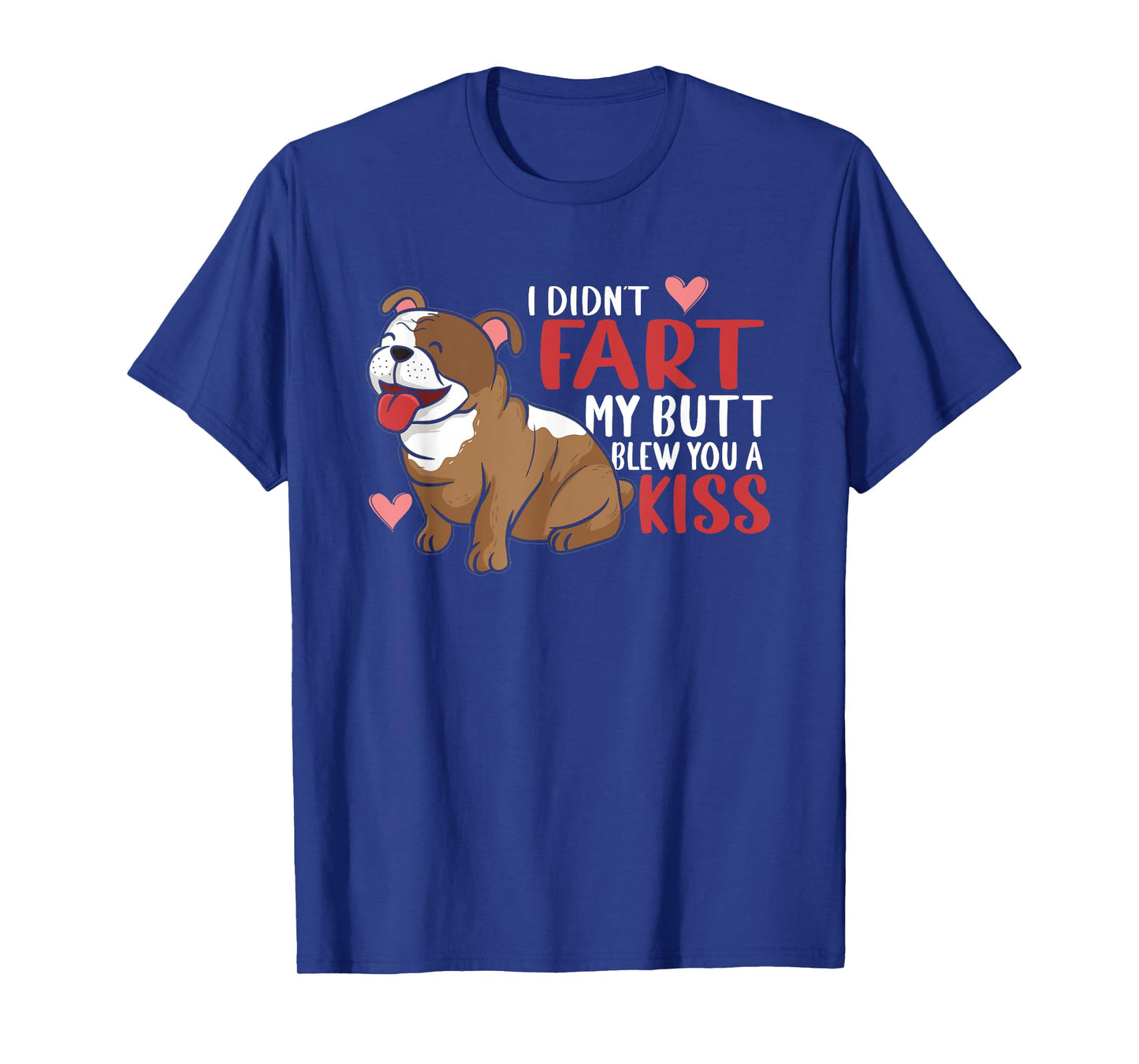 I Didn't Fart My Butt Blew You Kiss | Funny English Bulldog Men Women T-Shirt