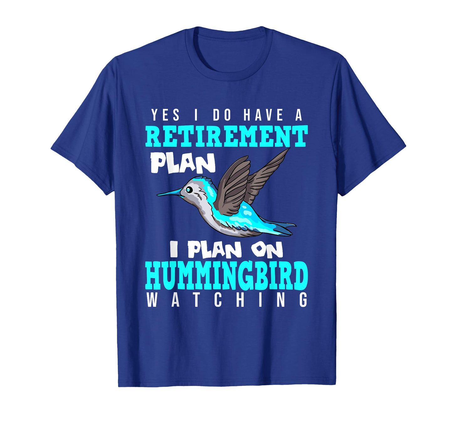 Yes I Do Have A Retirement Plan Quote For Hummingbird Lover T-Shirt