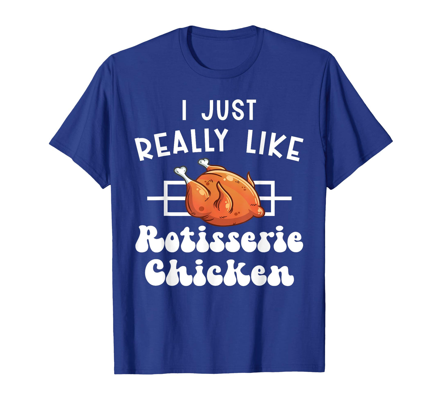 I Just Really Like Rotisserie Chicken Roasted Chicken T-Shirt
