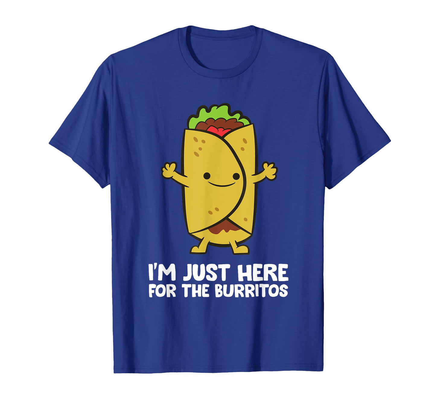 I'm Just Here For The Burritos Mexican Food Burritos T-Shirt