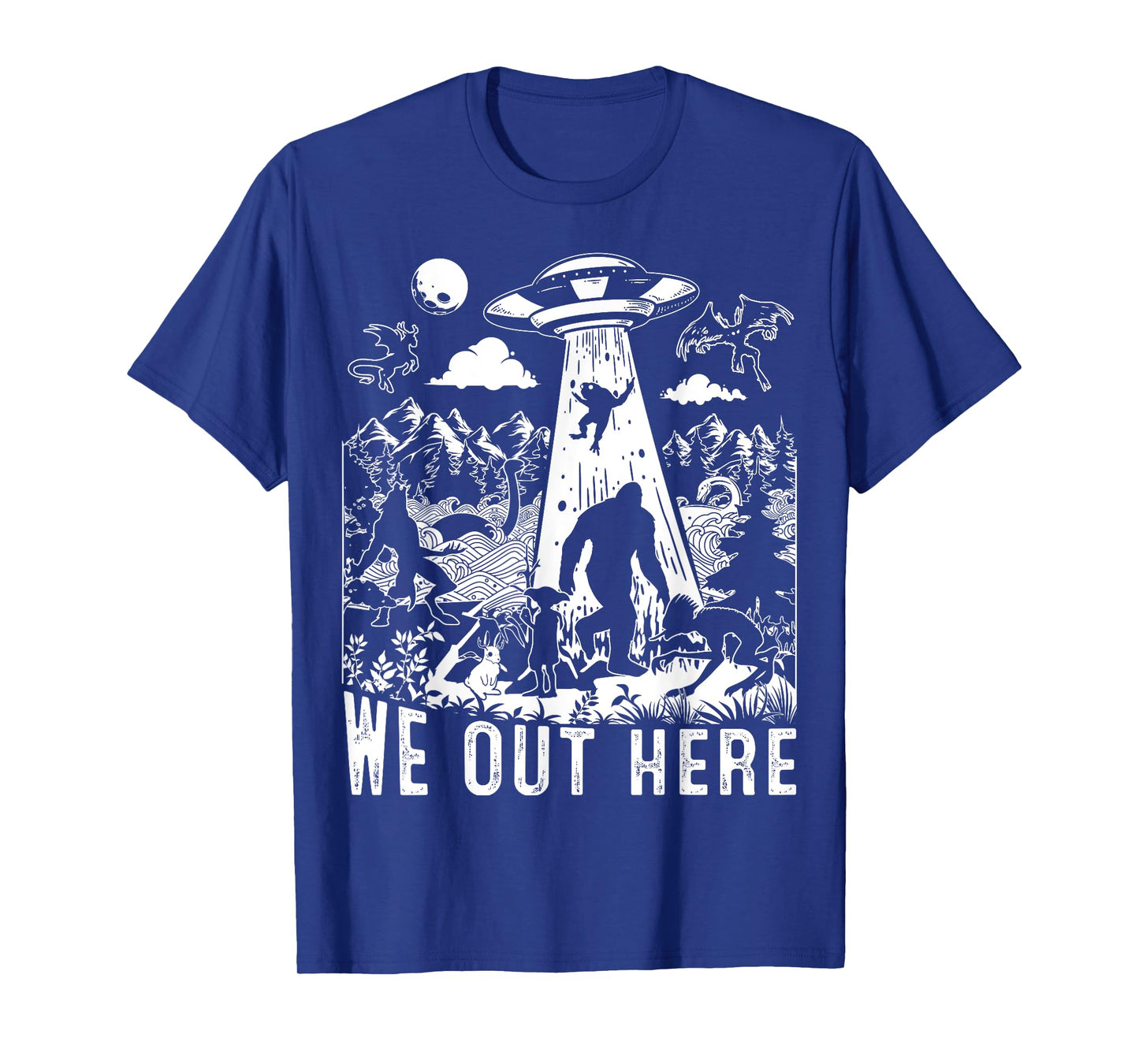 We Out Here Support All Your Local Mythical Cryptid Monsters T-Shirt