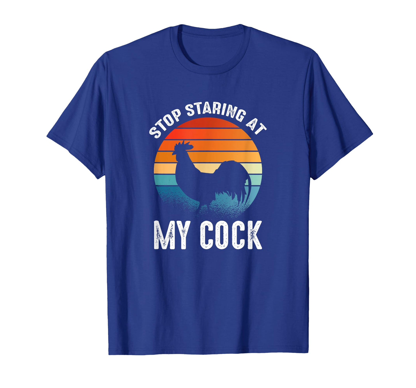 Funny Chicken Rooster Stop Staring At My Cock T-Shirt