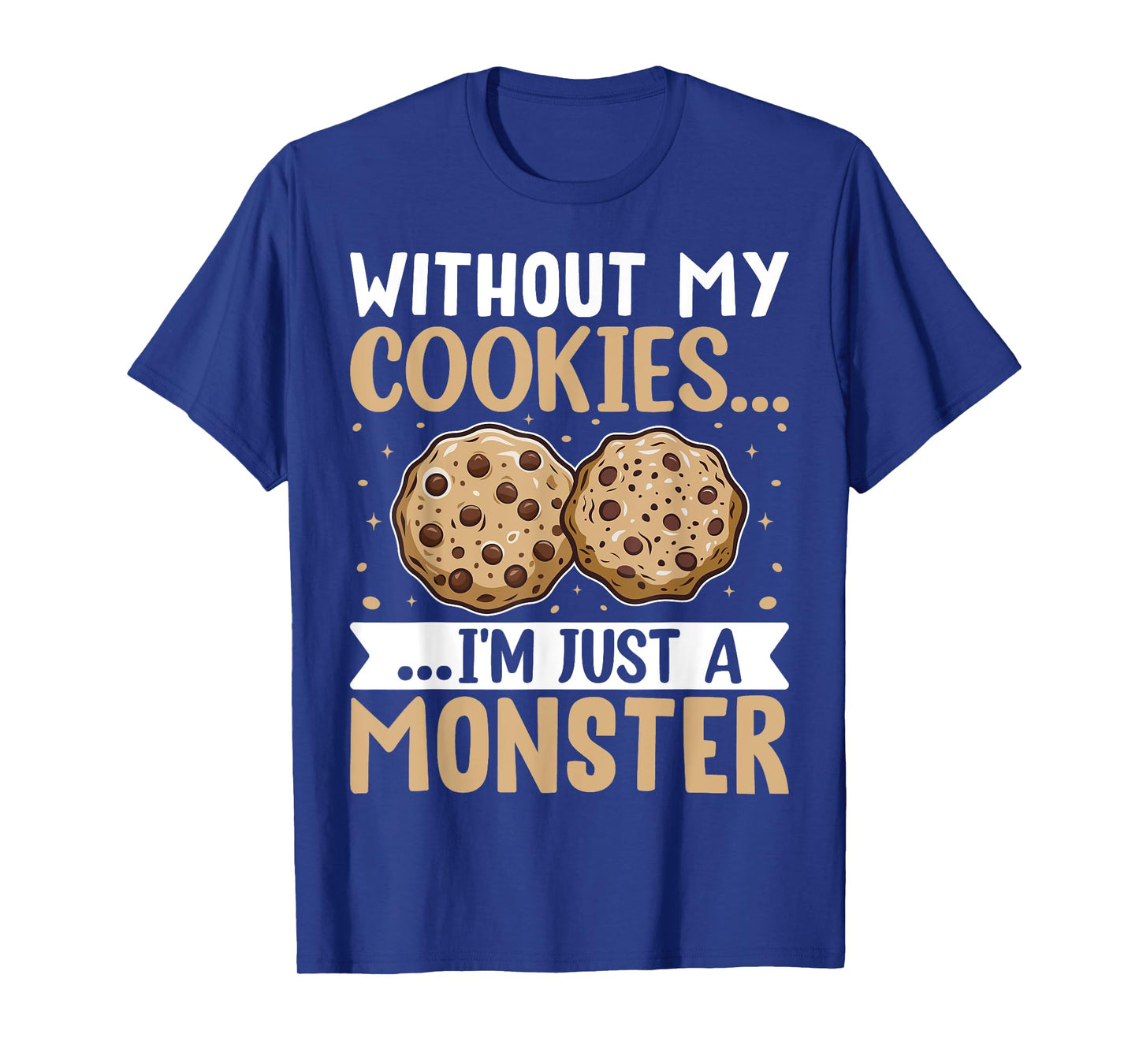 Without My Cookies I'm Just A Monster T-Shirt