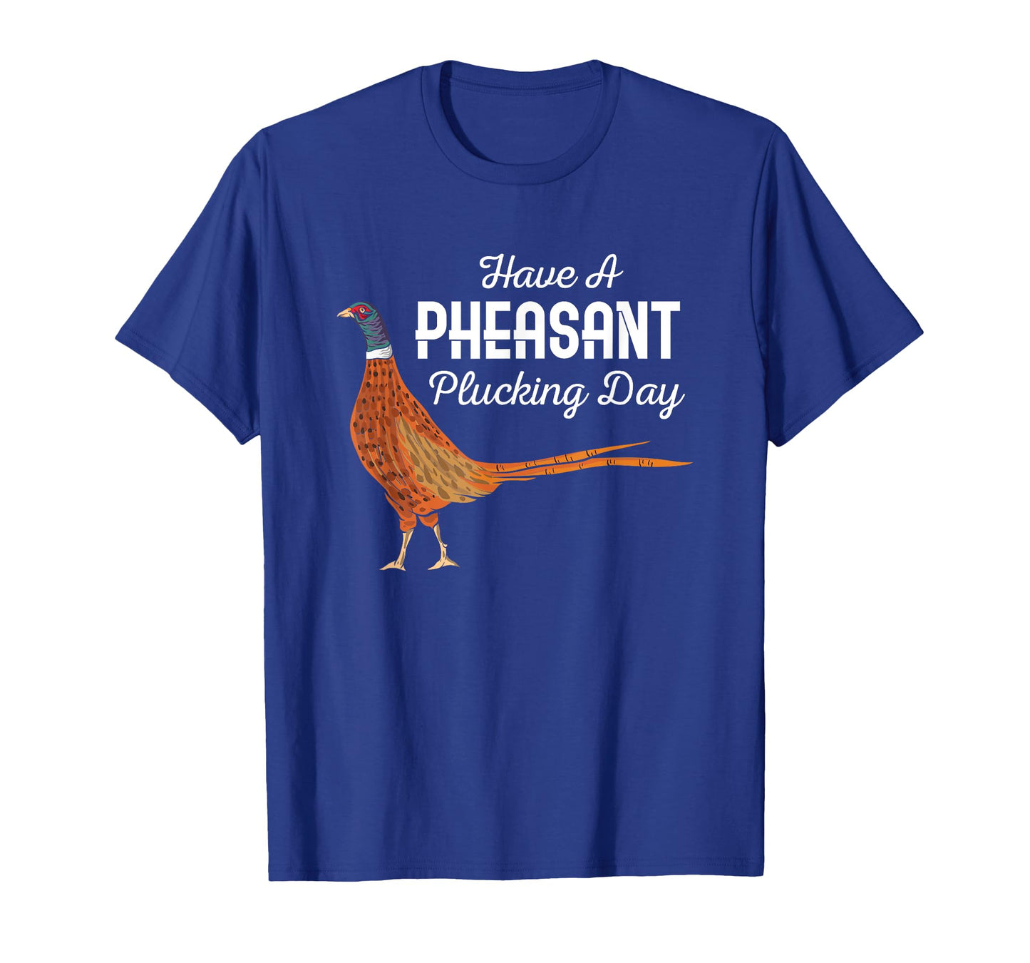 Have A Pheasant Plucking Day Funny Small Game Hunting T-Shirt