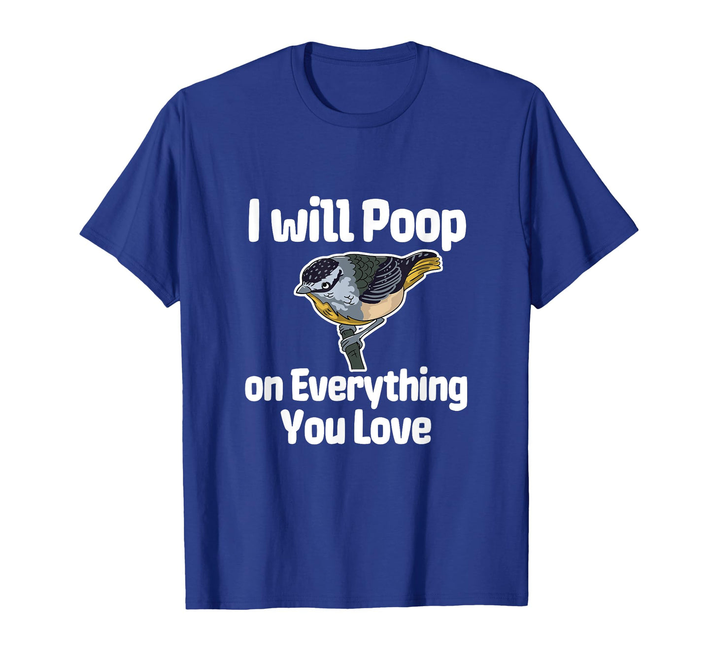 I Will Poop On Everything You Love T-Shirt