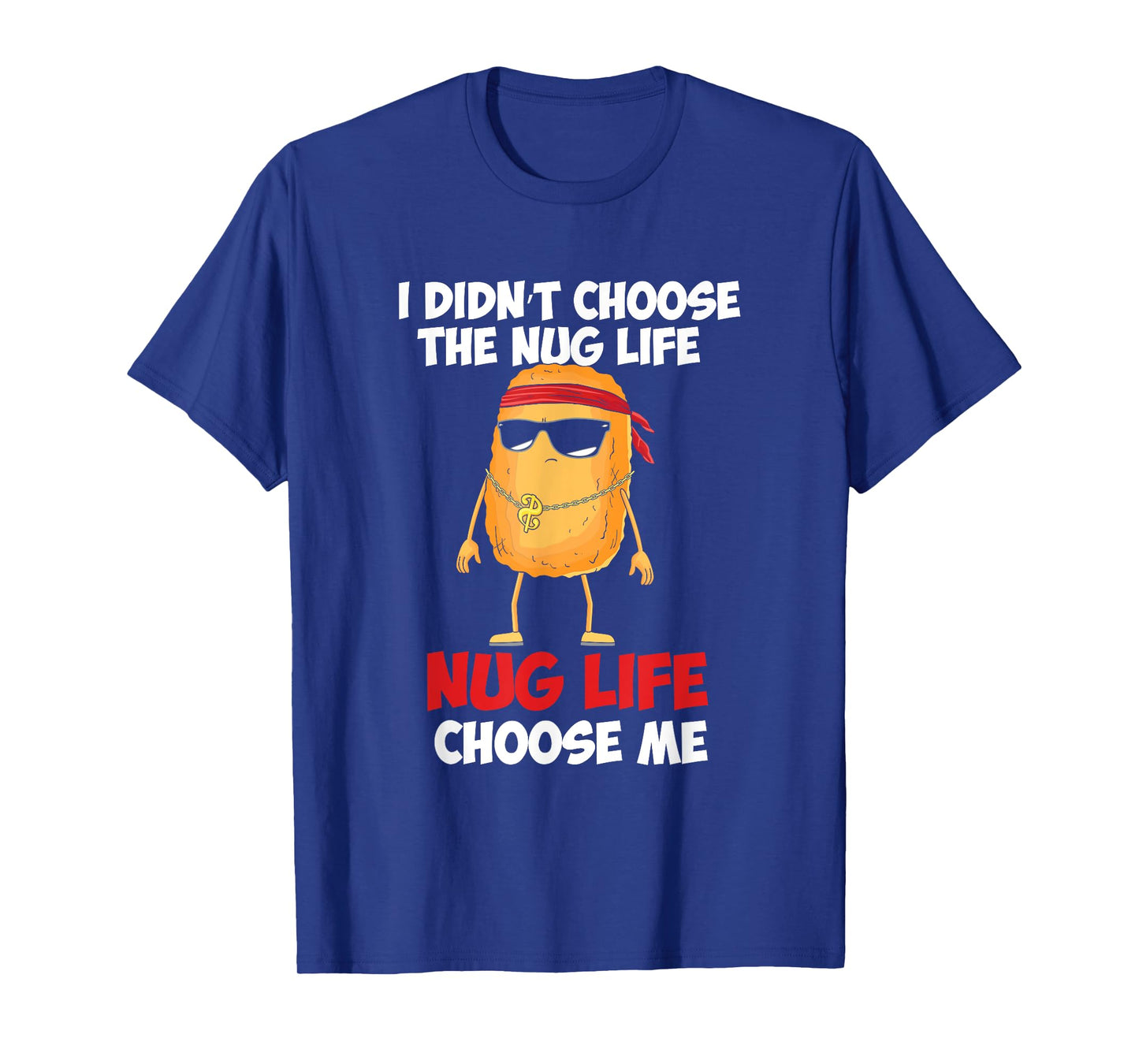 Funny Nug Life Quote For A Chicken Nugget Lover T-Shirt