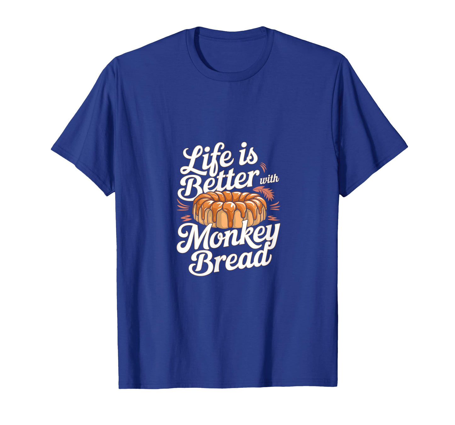 Life is Better with Monkey Bread T-Shirt