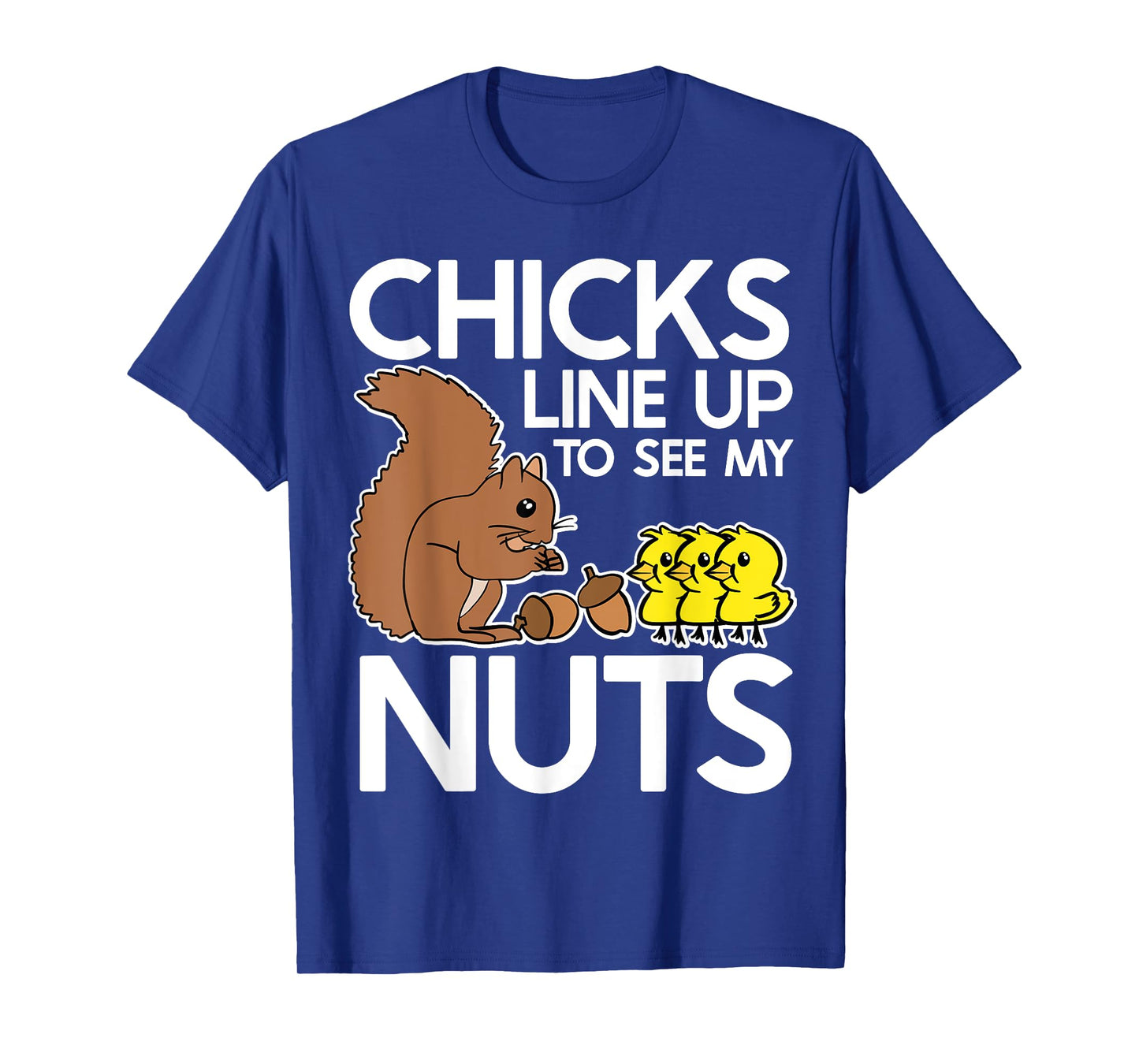Chicks Line Up To See My Nuts Shirt Funny Inappropriate Item T-Shirt