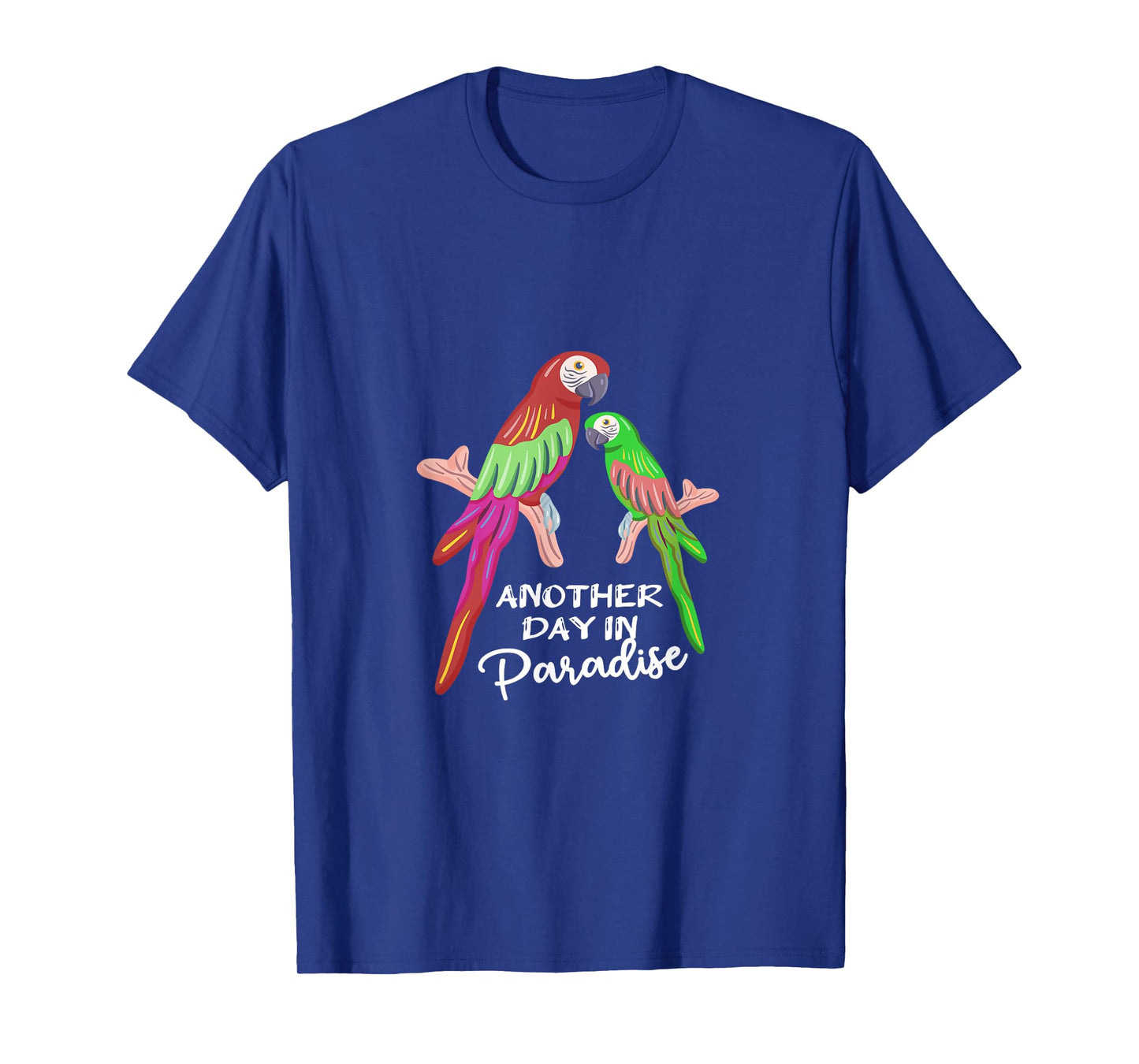 Another day in Paradise funny Parrots T-Shirt