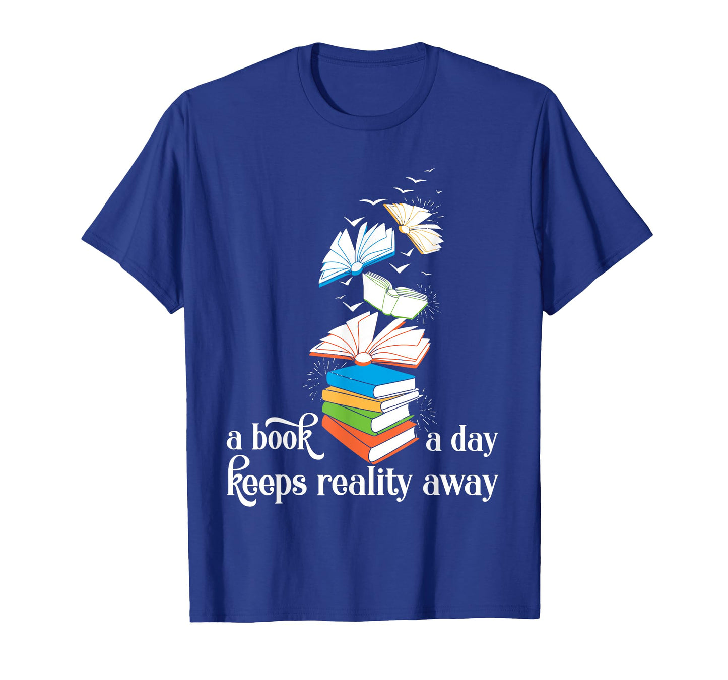 A Book A Day Keeps Reality Away Literature Reading T-Shirt