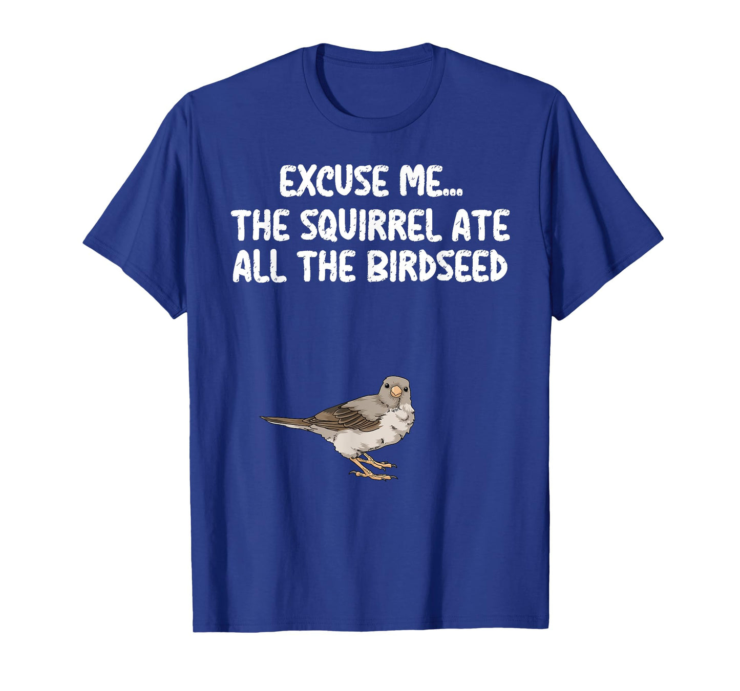 Excuse Me The Birdfeeder Is Empty Tee Bird Watching Squirrel T-Shirt