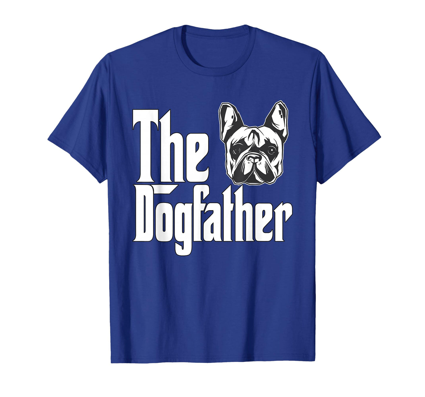 French Bulldog Dog Dad Dogfather Dogs Daddy Father T-Shirt