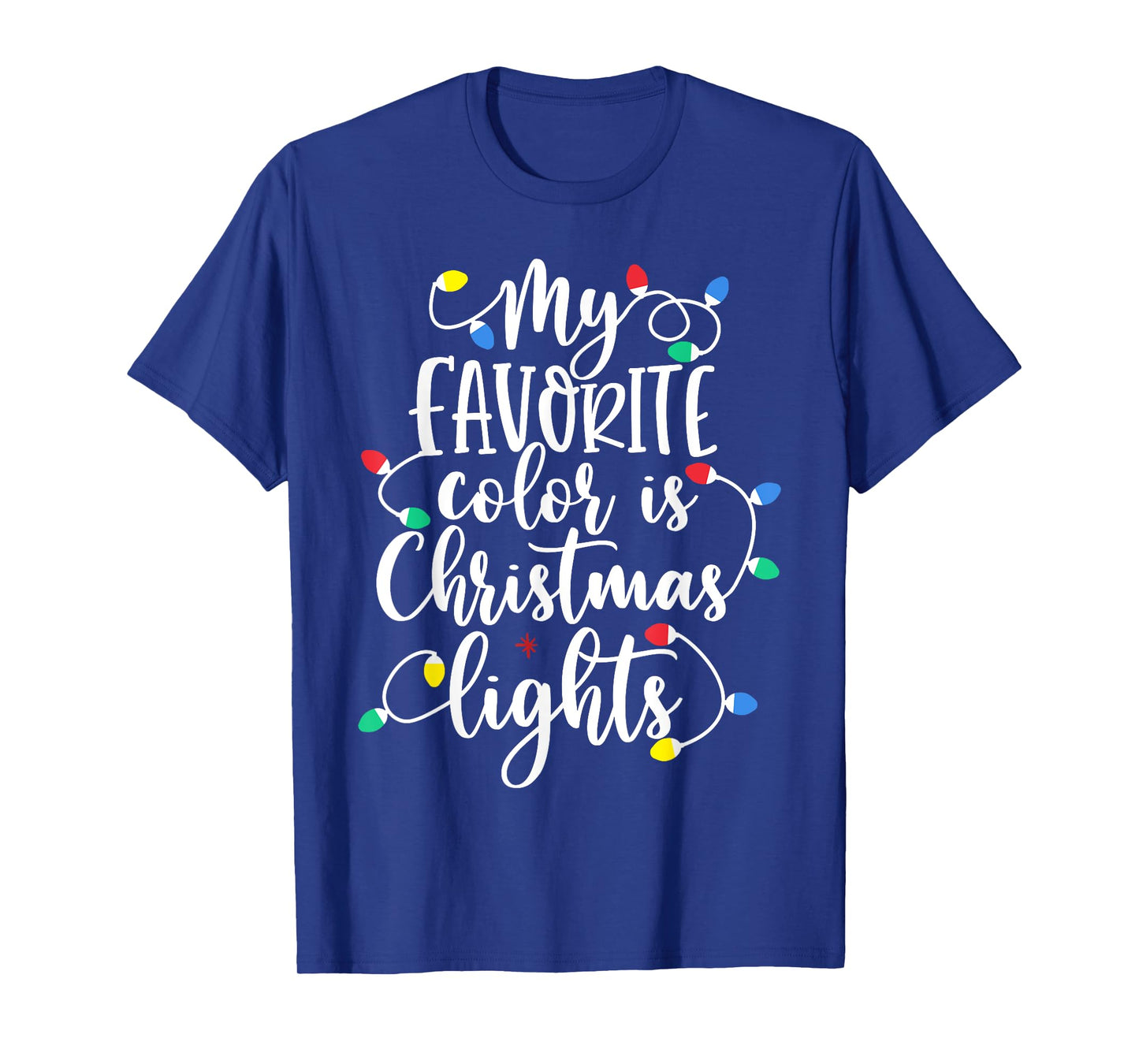 My Favorite Color Is Christmas Lights Funny Xmas Christmas T-Shirt