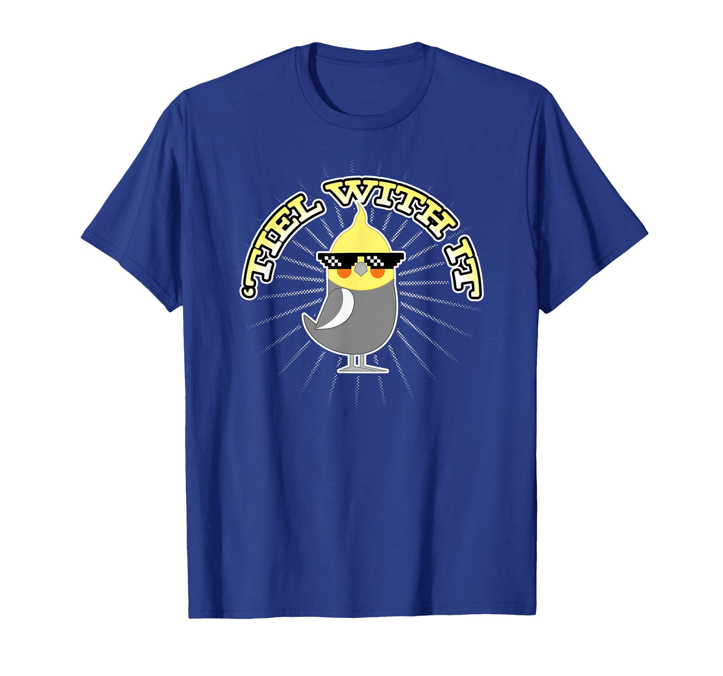 Funny Cockatiel Gifts 'Tiel With It T-Shirt