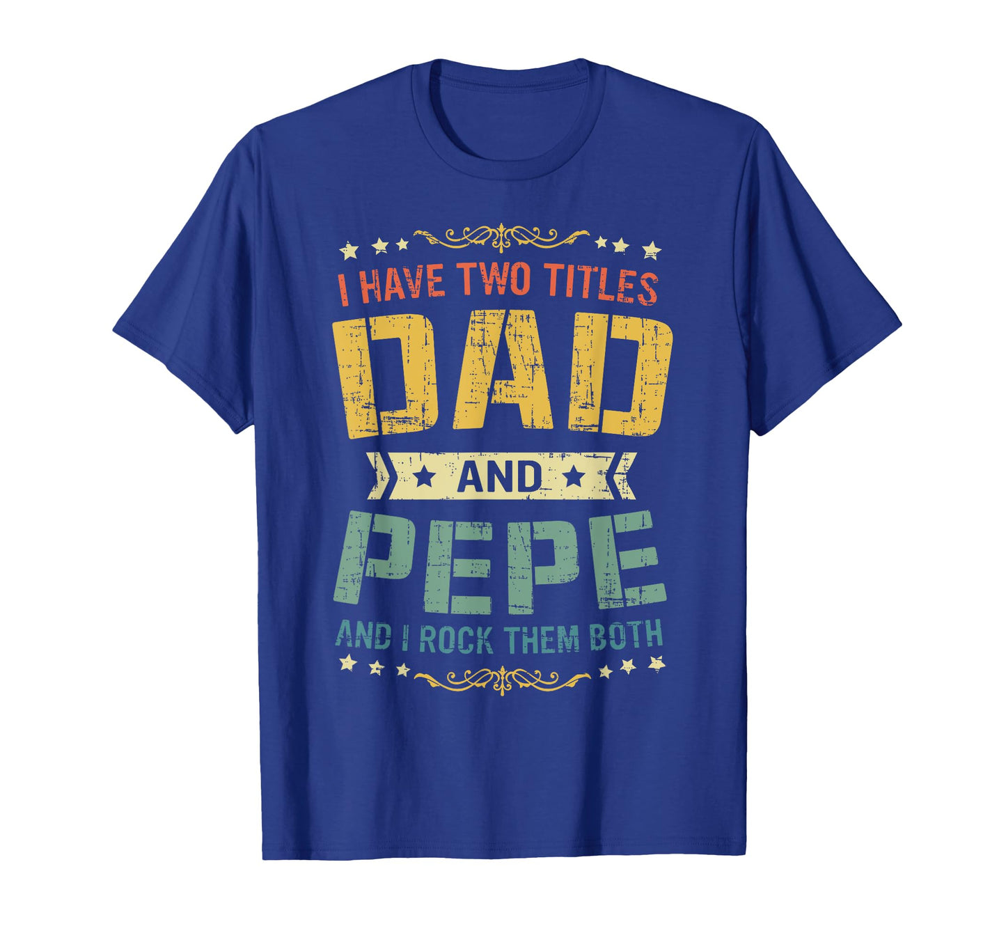 I Have Two Titles Dad And Pepe Funny Father's Day Gift T-Shirt