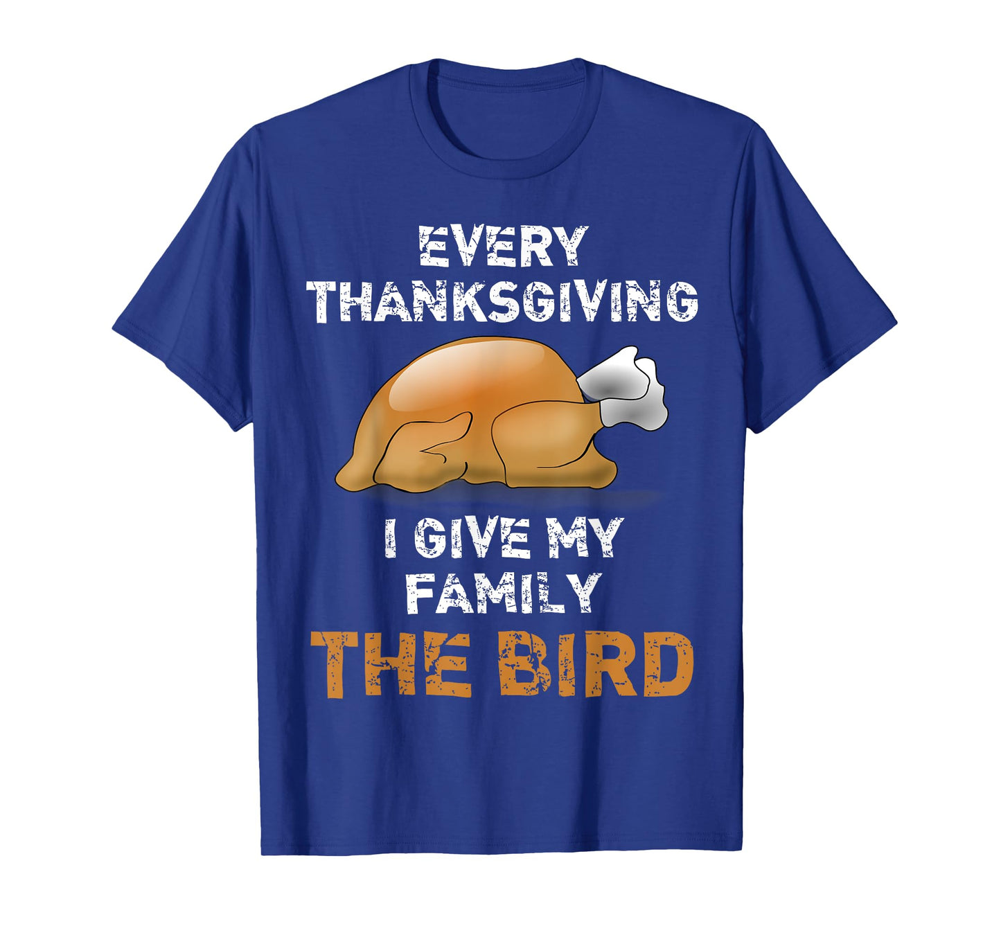 "Every Thanksgiving I Give My Family The Bird" Funny T-Shirt T-Shirt