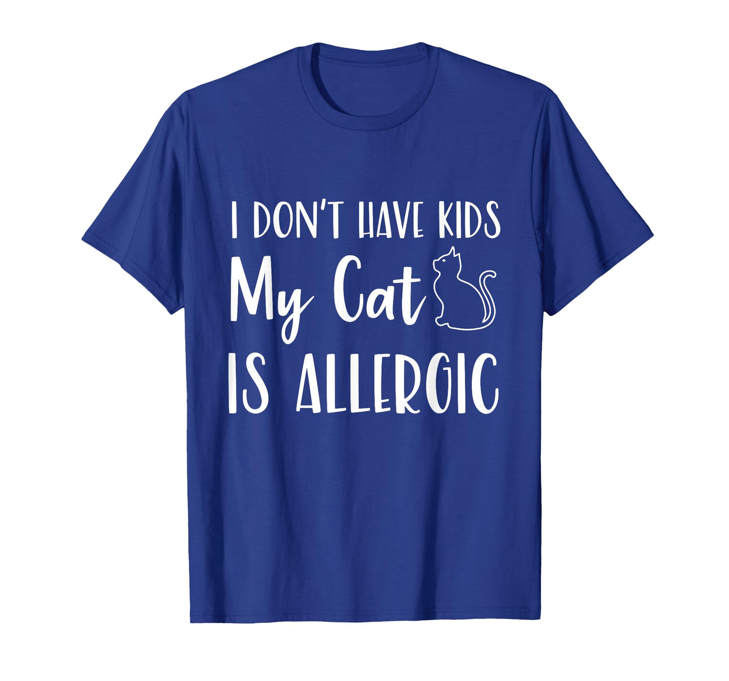 I Don't Have Kids My Cat is Allergic Funny Pet Cat Lovers T-Shirt