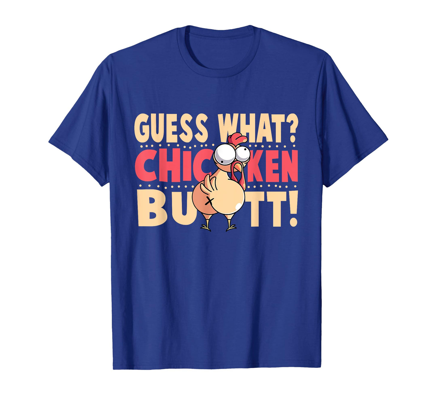 Funny Guess What? Chicken Butt! Chicken with Butt T-Shirt
