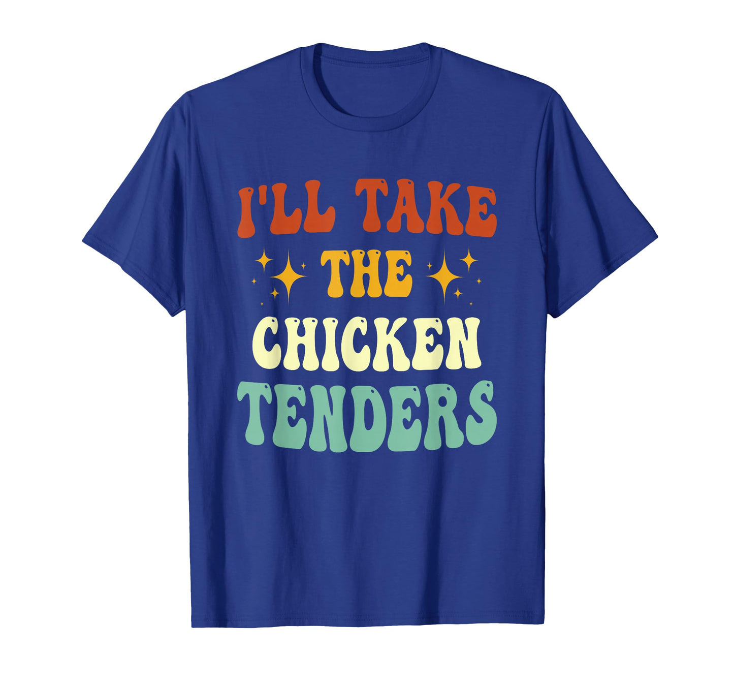 I'll Take The Chicken Tenders Funny Quote T-Shirt
