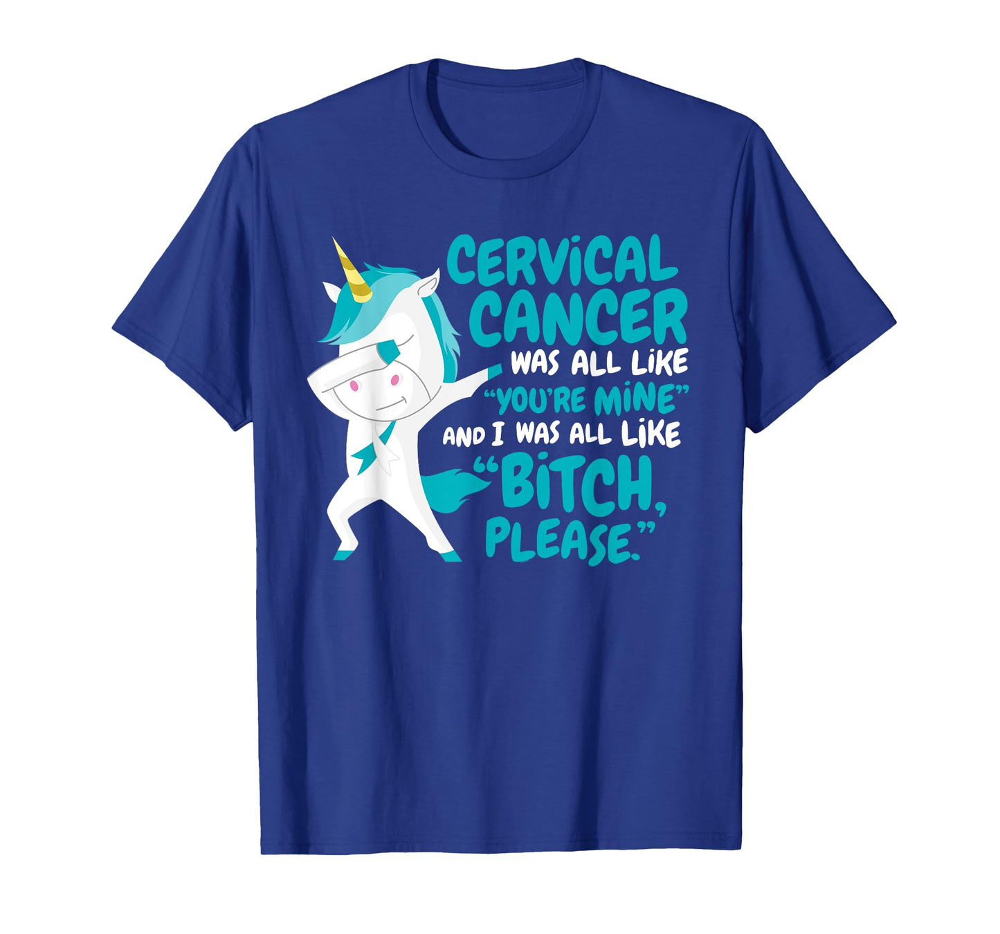 Funny Unicorn Cervical Cancer Survivor Bitch Please Quote T-Shirt