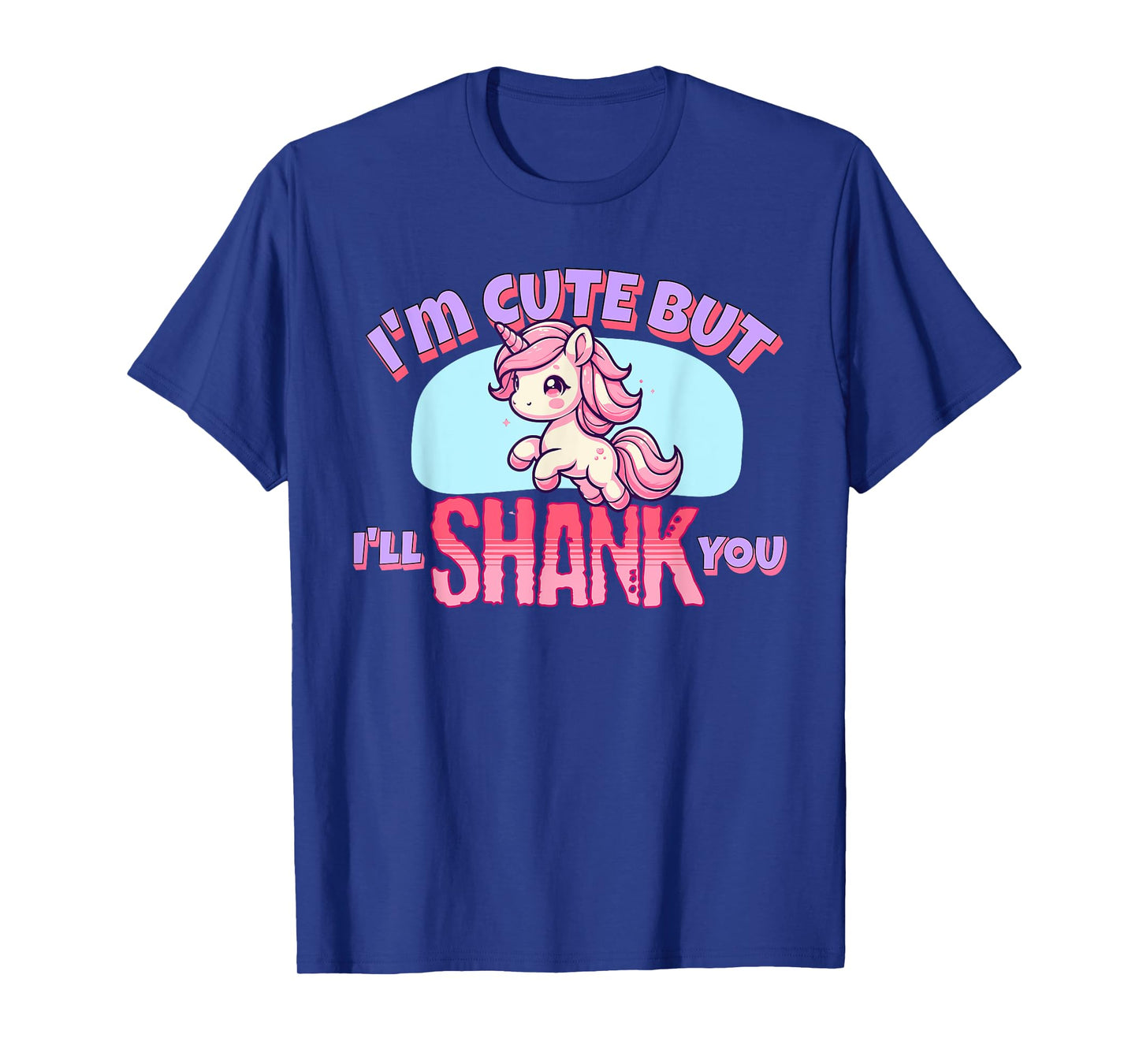 I'm Cute But I'll Shank You - Funny Unicorn Design T-Shirt