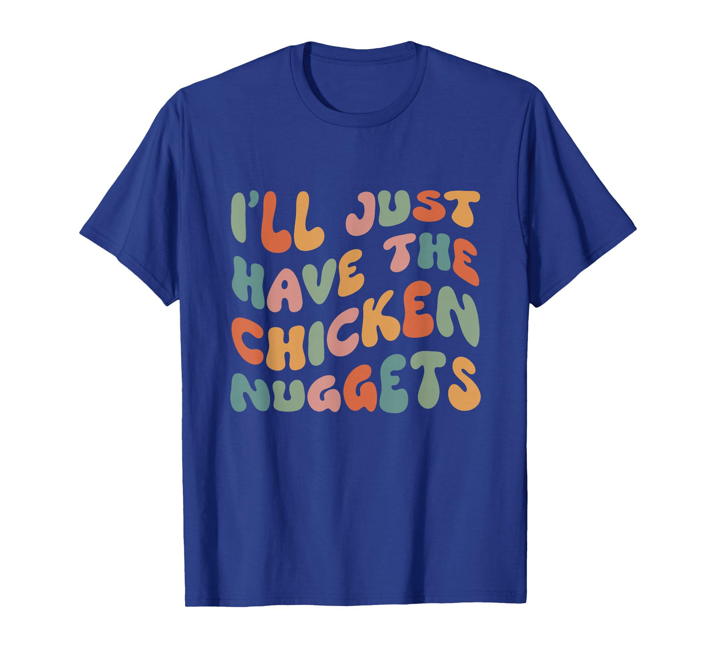 I'll Just Have The Chicken Nuggets T-Shirt