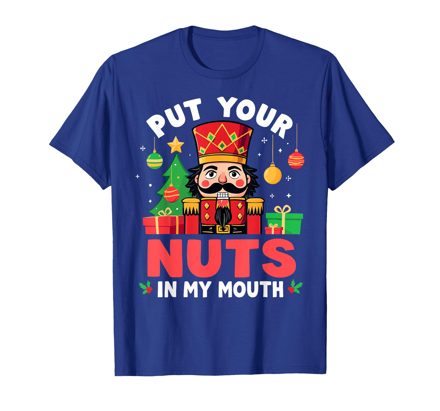 Put Your Nuts in my Mouth Nutcracker Christmas Party Humor T-Shirt