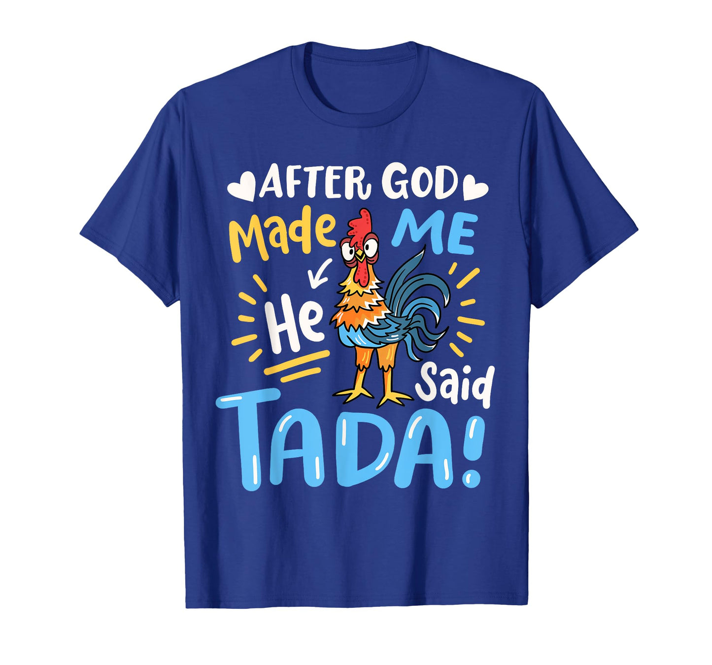 After God made Me He Said Ta Da Funny Chicken T-Shirt