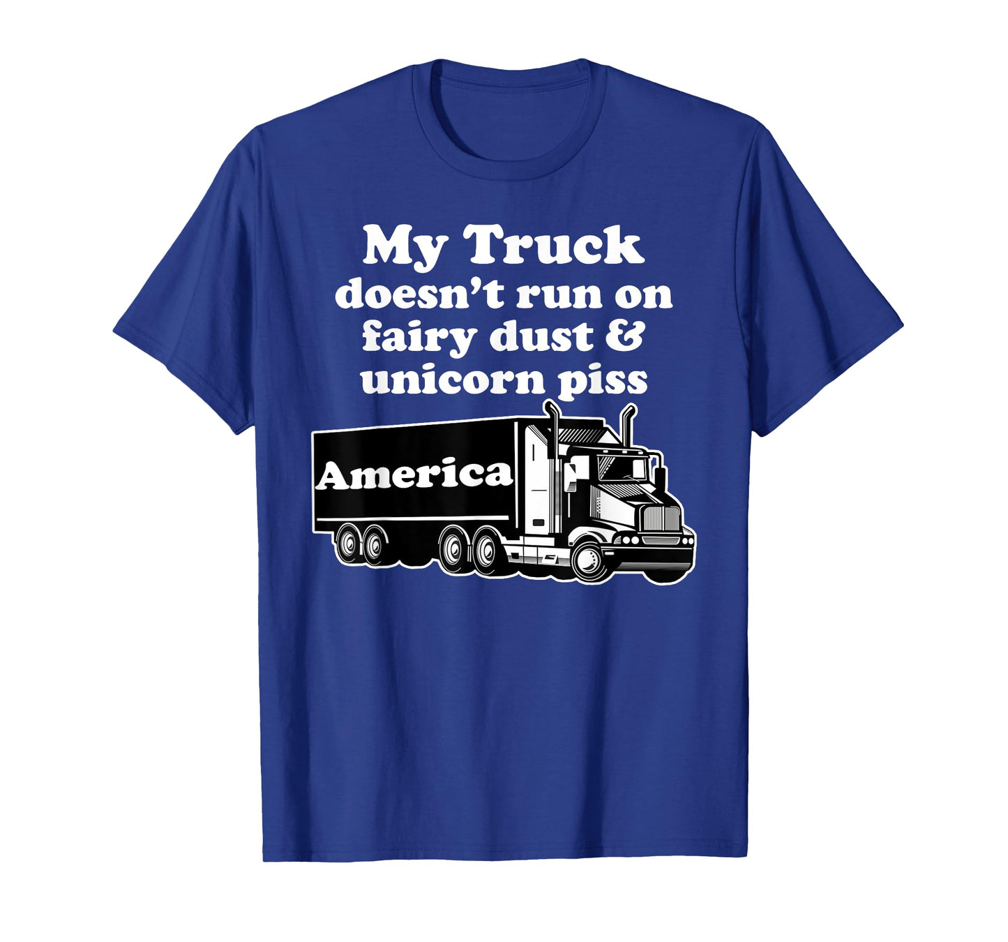 Truck Driver Funny My Truck Runs Fairy Dust Unicorn Piss T-Shirt