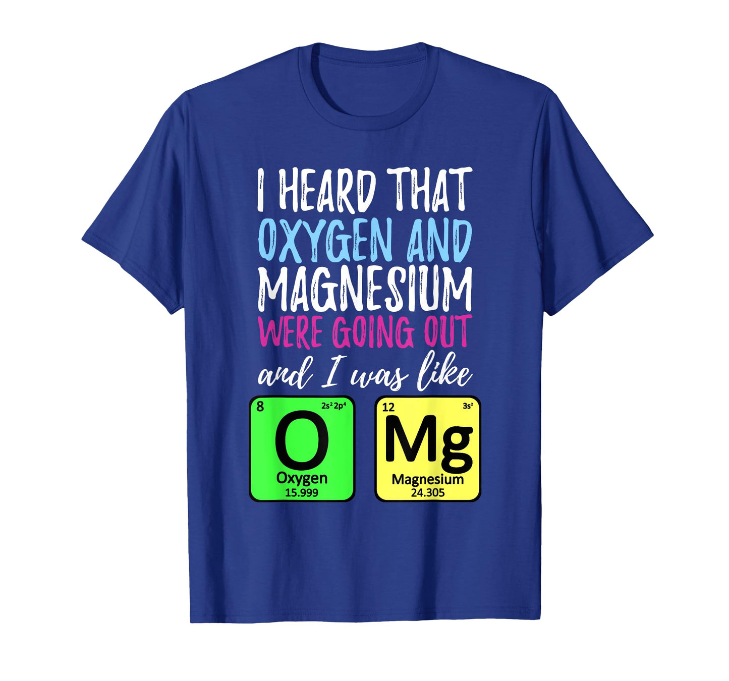 Oxygen and Magnesium going out | Funny Science T-Shirt T-Shirt