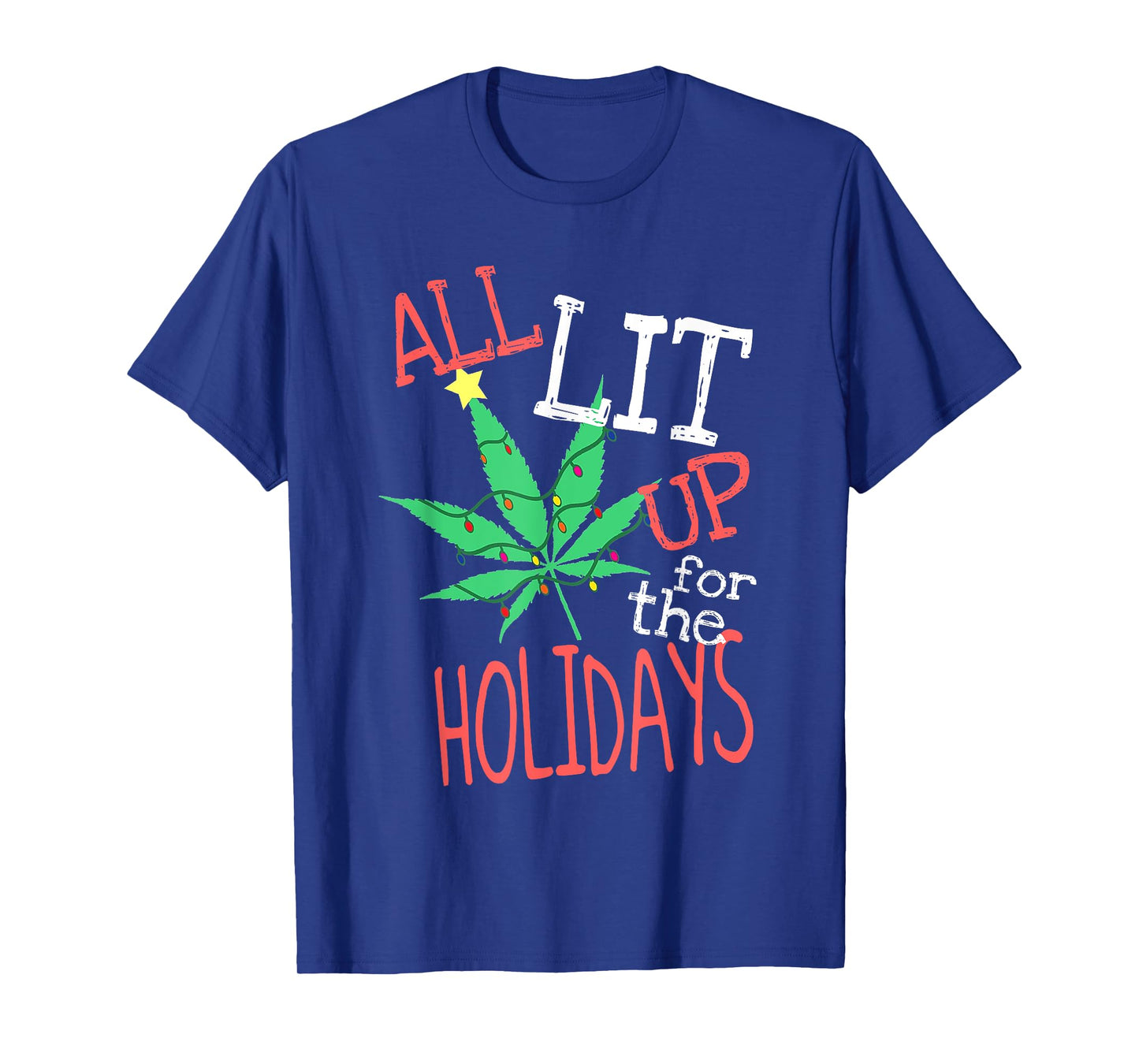 All Lit Up For The Holidays Funny Weed Christmas Light T-Shirt
