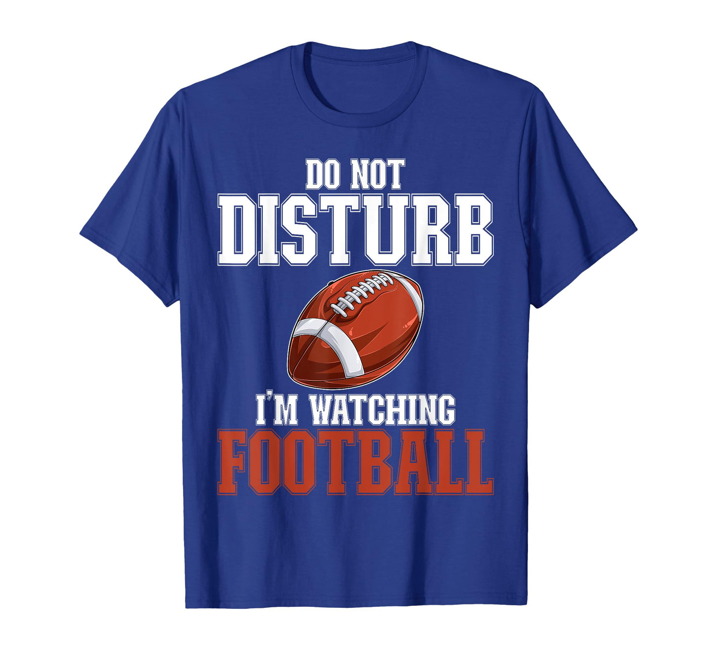 Please Do Not Disturb I'm Watching Football Funny T-Shirt