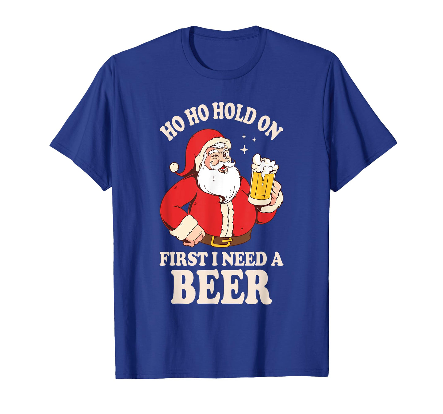Ho Ho Hold On First I Need A Beer Santa Claus T-Shirt
